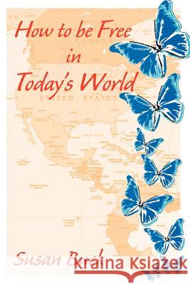 How to Be Free in Today's World Buck, Susan 9781412054393
