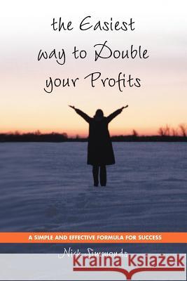 The Easiest Way to Double Your Profits: A Simple and Effective Formula for Success Simmonds, Nick 9781412055000