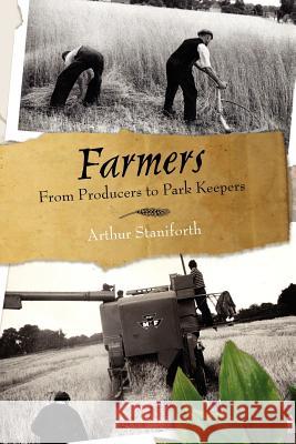Farmers: From Food Producers to Park Keepers Staniforth, Arthur 9781412055345 Trafford Publishing