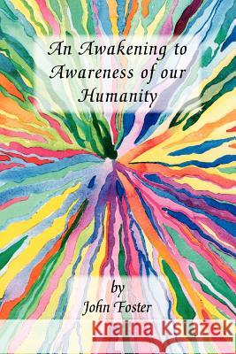 An Awakening to Awareness of Our Humanity John Foster Trafford Publishing 9781412056069