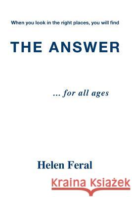 The Answer... for All Ages Helen Feral 9781412056151 Trafford Publishing