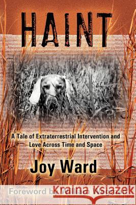 Haint: A Tale of Extraterrestrial Intervention and Love Across Time and Space Ward, Joy 9781412056755 Trafford Publishing