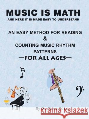 Music Is Math: An Easy Method for Reading & Counting Music Rhythm Patterns Luck, Oliver W. 9781412059121 Trafford Publishing