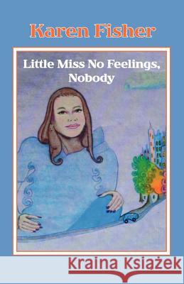 Little Miss No Feelings, Nobody Karen Fisher David Howeth 9781412059220