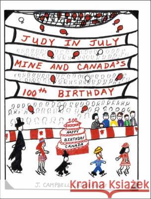 Judy in July: Mine and Canada's 100Th Birthday Childerhose, J. Campbell 9781412059862 Trafford Publishing