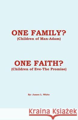 One Family? (Children of Man - Adam) One Faith? (Children of Eve - The Promise) James L. White Trafford Publishing 9781412061100 Trafford Publishing