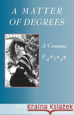 A Matter of Degrees: A Campus Fantasy Hilt, Douglas 9781412061346