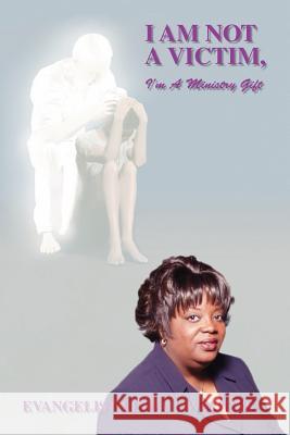 I Am Not a Victim, I'm a Ministry Gift Waiters, Linda J. 9781412063364 Trafford Publishing