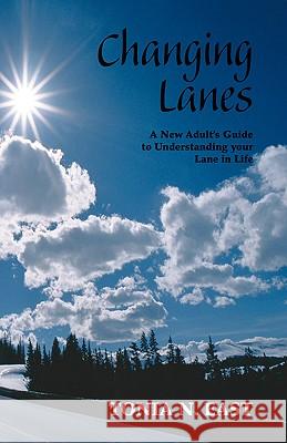 Changing Lanes: A New Adult's Guide to Understanding Your Lane in Life East, Tonia N. 9781412064767 Trafford Publishing