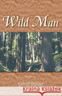 Wild Man Gabriel Whitney Trafford Publishing 9781412064804 Trafford Publishing