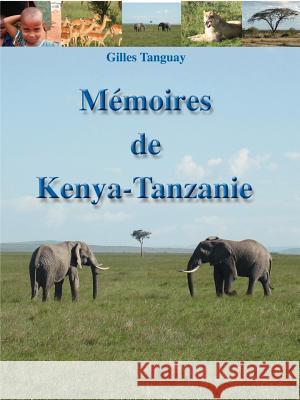 Memoires de Kenya-Tanzanie Tanguay, Gilles 9781412064873