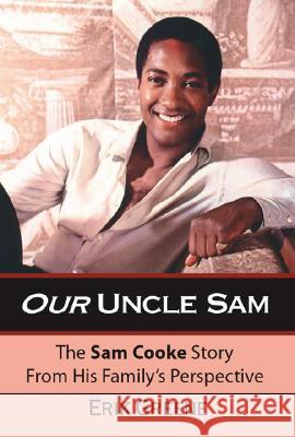 Our Uncle Sam: The Sam Cooke Story from His Family's Perspective Erik Greene 9781412064989 Trafford Publishing