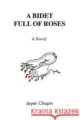 A Bidet Full of Roses Jayen Chapin Trafford Publishing 9781412065115