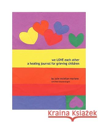 We Love Each Other: A Healing Journal for Grieving Children McLellan-Mariano, Julie 9781412065740 Trafford Publishing