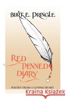 Red Penned Diary: Poetry from a Loving Heart Pringle, Burt E. 9781412065887 Trafford Publishing