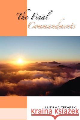 The Final Commandments Lutisha Tesarek 9781412067362 Trafford Publishing