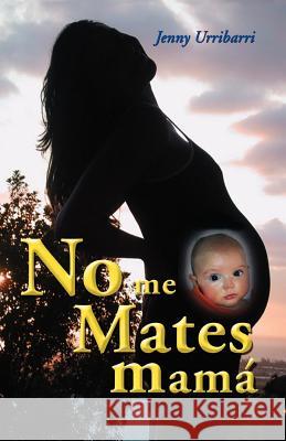 No Me Mates Mam Urribarri, Jenny 9781412067461 Trafford Publishing