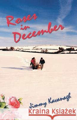 Roses in December Jimmy Kavanagh 9781412068925