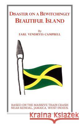 Disaster on a Bewitchingly Beautiful Island Earl Vendryes Campbell 9781412070331 Trafford Publishing