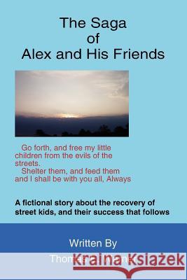 The Saga of Alex and His Friends Thomas E. Warner 9781412070508