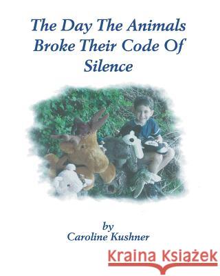 The Day the Animals Broke Their Code of Silence Caroline Kushner 9781412070713