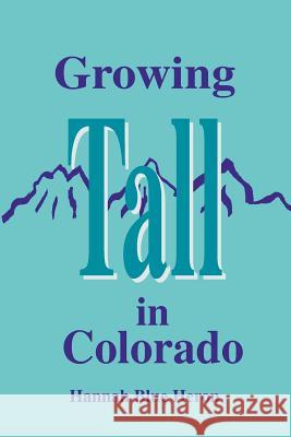 Growing Tall in Colorado Hannah Blu Trafford Publishing 9781412071253 Trafford Publishing