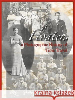 Floaters: A Photographic History of Time Travel Ford, Willie J. 9781412072380 Trafford Publishing