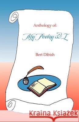 Anthology of: My Poetry & I Dibish, Bert 9781412072557