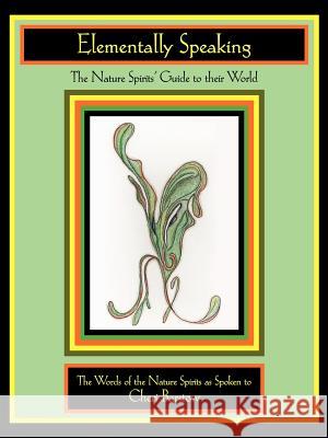 Elementally Speaking: The Nature Spirits' Guide to Their World Barstow, Cheri 9781412072717 Trafford Publishing
