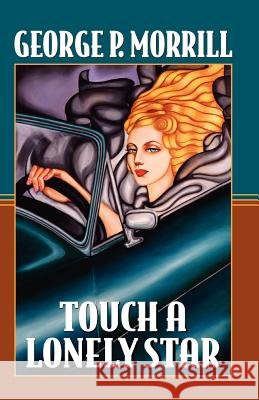 Touch a Lonely Star George P. Morrill 9781412074353