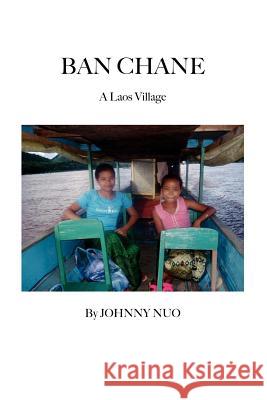 Ban Chane: A Laos Village Nuo, Johnny 9781412074896 Trafford Publishing