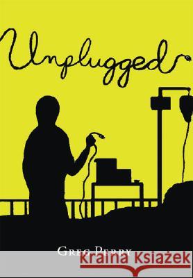 Unplugged Greg Perry 9781412075923 Trafford Publishing