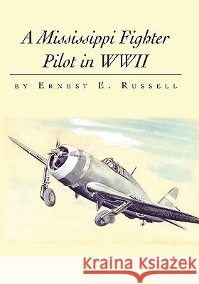 A Mississippi Fighter Pilot in WWII Ernest E. Russell 9781412076074