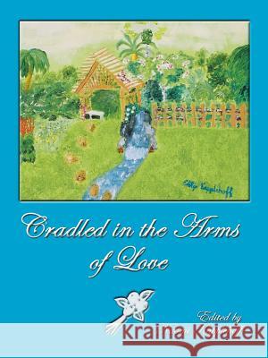 Cradled in the Arms of Love Naomi Kapplehoff 9781412076715 Trafford Publishing