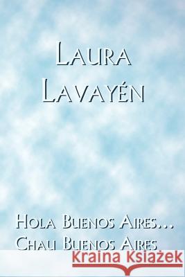 Hola Buenos Aires... Chau Buenos Aires Lavay 9781412079075 Trafford Publishing