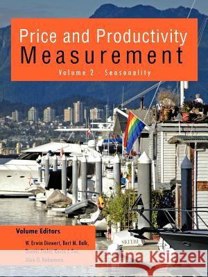 Price and Productivity Measurement: Volume 2 - Seasonality W. Erwin Diewert, Bert M. Balk 9781412079822