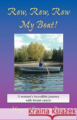 Row, Row, Row My Boat!: A Woman''s Incredible Journey with Breast Cancer Jansen Van Doorn, Margreet 9781412079938