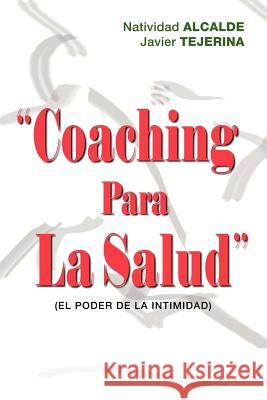 Coaching Para La Salud: (El Poder de La Intimidad) Alcalde, Natividad 9781412080392 Trafford Publishing