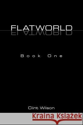 Flatworld: Book One Wilson, Clint 9781412080460