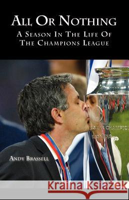 All or Nothing: A Season in the Life of the Champions League Brassell, Andy 9781412080736 Trafford Publishing