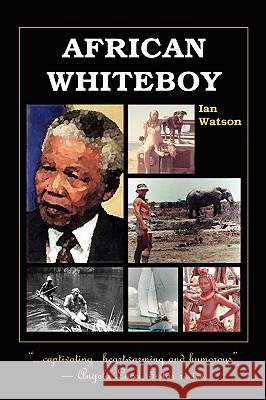 African Whiteboy: A Memoir Watson, Ian 9781412080934 Trafford Publishing