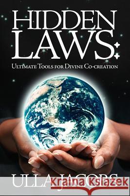 Hidden Laws: Ultimate Tools for Divine Co-Creation Jacobs, Ulla 9781412082143