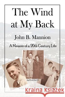 The Wind at My Back: A Memoir of a 20th Century Life Mannion, John B. 9781412082204 Trafford Publishing