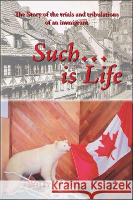 Such... Is Life: The Story of the Trials and Tribulations of an Immigrant Schneider, Willy W. 9781412083430