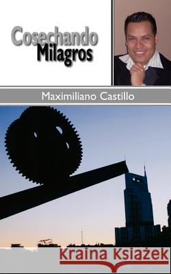 Cosechando Milagros Maximiliano Castillo Trafford Publishing 9781412083867 Trafford Publishing