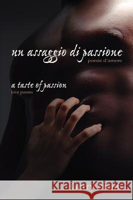 Un Assaggio Di Passione: Poesie D'Amore (a Taste of Passion: Love Poems) Priam, Garry 9781412084116 Trafford Publishing