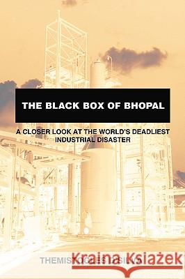 The Black Box of Bhopal: A Closer Look at the World's Deadliest Industrial Disaster D'Silva, Themistocles 9781412084123 Trafford Publishing
