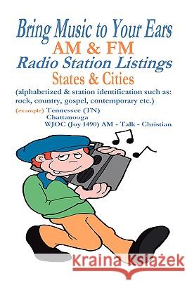 Bring Music to Your Ears: Am & FM Radio Station Listings, States & Cities Crawley, Michael 9781412084208 Trafford Publishing