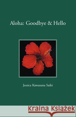 Aloha: Goodbye & Hello Saiki, Jessica Kawasuna 9781412084284