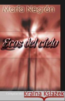 Ecos Del Cielo: Compilacion De Poemas Cristianos Maria Negron 9781412084437